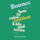 Bounce: How to raise resilient kids and teens Audiobook