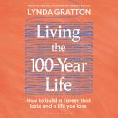 Living the 100-Year Life: How to build a career that lasts and a life you love Audiobook