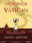 Prisoner of the Vatican: The Popes' Secret Plot to Capture Rome from the New Italian State