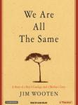 We Are All the Same: A Story of a Boy's Courage and a Mother's Love, Jim Wooten