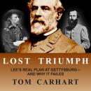 Lost Triumph: Lee's Real Plan at Gettysburg--And Why It Failed Audiobook