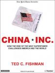 China, Inc.: How the Rise of the Next Superpower Challenges America and the World, Ted C. Fishman