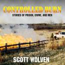 Controlled Burn: Stories of Prison, Crime, and Men Audiobook