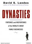 Dynasties: Fortunes and Misfortunes of the World's Great Family Businesses Audiobook