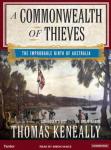 Commonwealth of Thieves: The Improbable Birth of Australia, Thomas Keneally