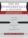 Six Fundamentals of Success: The Rules for Getting It Right for Yourself and Your Organization, Stuart R. Levine
