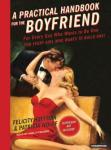 Practical Handbook for the Boyfriend: For Every Guy Who Wants to Be One/For Every Girl Who Wants to Build One!, Patricia Wolff, Felicity Huffman