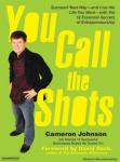 You Call the Shots: Succeed Your Way---And Live the Life You Want---With the 19 Essential Secrets of Entrepreneurship, Cameron Johnson