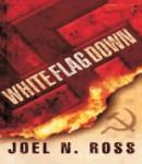 White Flag Down, Joel N. Ross