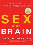 Sex On The Brain: 12 Lessons to Enhance Your Love Life, Daniel G. Amen, M.D.