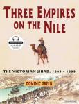 Three Empires On The Nile: The Victorian Jihad, 1869-1899