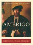 Amerigo: The Man Who Gave His Name to America, Felipe Fernandez-Armesto