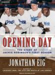 Opening Day: The Story of Jackie Robinson's First Season, Jonathan Eig