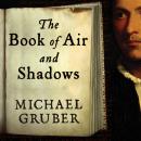 The Book of Air and Shadows: A Novel Audiobook