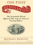 Our First Revolution: The Remarkable British Upheaval That Inspired America's Founding Fathers, Michael Barone