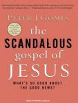 Scandalous Gospel of Jesus: What's So Good about the Good News?, Peter J. Gomes