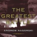 The Greatest Battle: Stalin, Hitler, and the Desperate Struggle for Moscow That Changed the Course o Audiobook