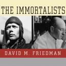 The Immortalists: Charles Lindbergh, Dr. Alexis Carrel, and Their Daring Quest to Live Forever Audiobook