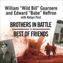 Brothers in Battle, Best of Friends: Two WWII Paratroopers from the Original Band of Brothers Tell T Audiobook