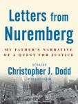 Letters from Nuremberg: My Father's Narrative of a Quest for Justice, Lary Bloom, Christopher J. Dodd