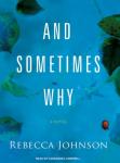 And Sometimes Why: A Novel, Rebecca Johnson