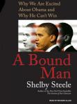 Bound Man: Why We Are Excited about Obama and Why He Can't Win, Shelby Steele