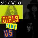 Girls Like Us: Carole King, Joni Mitchell, Carly Simon---and the Journey of a Generation Audiobook