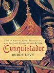 Conquistador: Hernan Cortes, King Montezuma, and the Last Stand of the Aztecs, Buddy Levy
