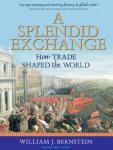 Splendid Exchange: How Trade Shaped the World, William J. Bernstein