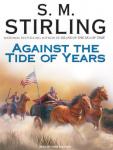 Against the Tide of Years, S. M. Stirling