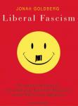 Liberal Fascism: The Secret History of the American Left from Mussolini to the Politics of Meaning, Jonah Goldberg