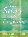 Story of Forgetting: A Novel, Stefan Merrill Block