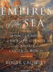 Empires of the Sea: The Siege of Malta, the Battle of Lepanto, and the Contest for the Center of the World, Roger Crowley
