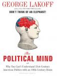 The Political Mind: Why You Can't Understand 21st-Century American Politics with an 18th-Century Bra Audiobook