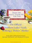 Some Day You'll Thank Me for This: The Official Southern Ladies' Guide to Being a *Perfect* Mother Audiobook