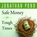 Safe Money in Tough Times: Everything You Need to Know to Survive the Financial Crisis Audiobook