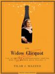 Widow Clicquot: The Story of a Champagne Empire and the Woman Who Ruled It, Tilar J. Mazzeo