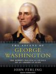 The Ascent of George Washington: The Hidden Political Genius of an American Icon Audiobook