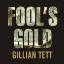 Fool's Gold: How the Bold Dream of a Small Tribe at J.P. Morgan Was Corrupted by Wall Street Greed a Audiobook