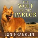 The Wolf in the Parlor: The Eternal Connection Between Humans and Dogs Audiobook