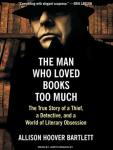 The Man Who Loved Books Too Much: The True Story of a Thief, a Detective, and a World of Literary Ob Audiobook