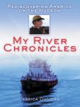 My River Chronicles: Rediscovering America on the Hudson, Jessica Dulong