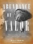 Abundance of Valor: Resistance, Survival, and Liberation: 1944-45 Audiobook