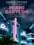 Miami Babylon: Crime, Wealth, and Power---A Dispatch from the Beach, Gerald L. Posner