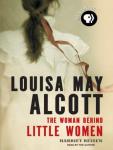 Louisa May Alcott: The Woman Behind Little Women Audiobook