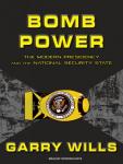 Bomb Power: The Modern Presidency and the National Security State Audiobook