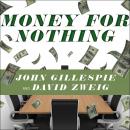 Money for Nothing: How the Failure of Corporate Boards Is Ruining American Business and Costing Us T Audiobook