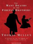 Many Deaths of the Firefly Brothers, Thomas Mullen