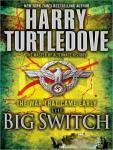 War That Came Early: The Big Switch, Harry Turtledove