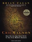 Cro-Magnon: How the Ice Age Gave Birth to the First Modern Humans Audiobook